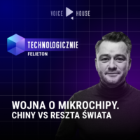 Wojna o mikrochipy. Chiny vs reszta świata