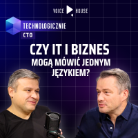 Biznes musi rozumieć technologię. I wzajemnie?